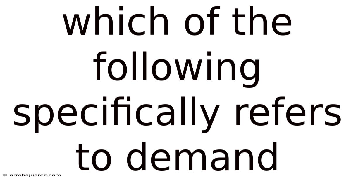 Which Of The Following Specifically Refers To Demand
