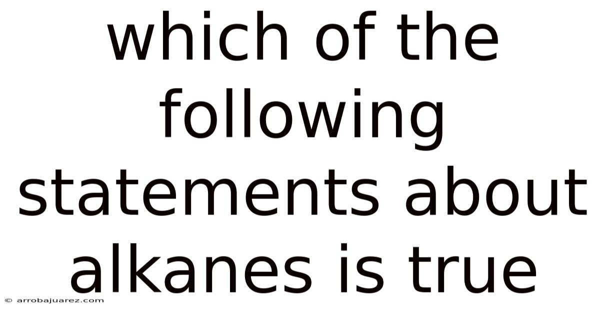 Which Of The Following Statements About Alkanes Is True