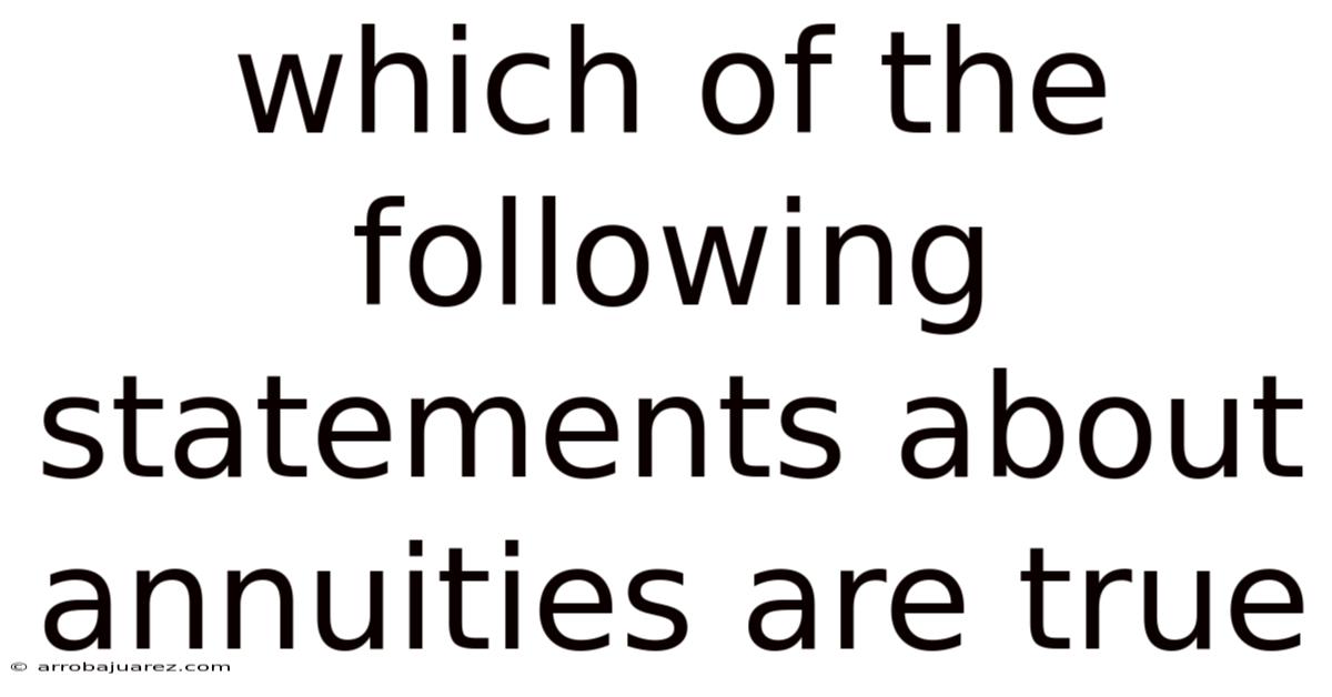 Which Of The Following Statements About Annuities Are True