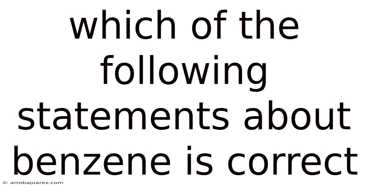 Which Of The Following Statements About Benzene Is Correct