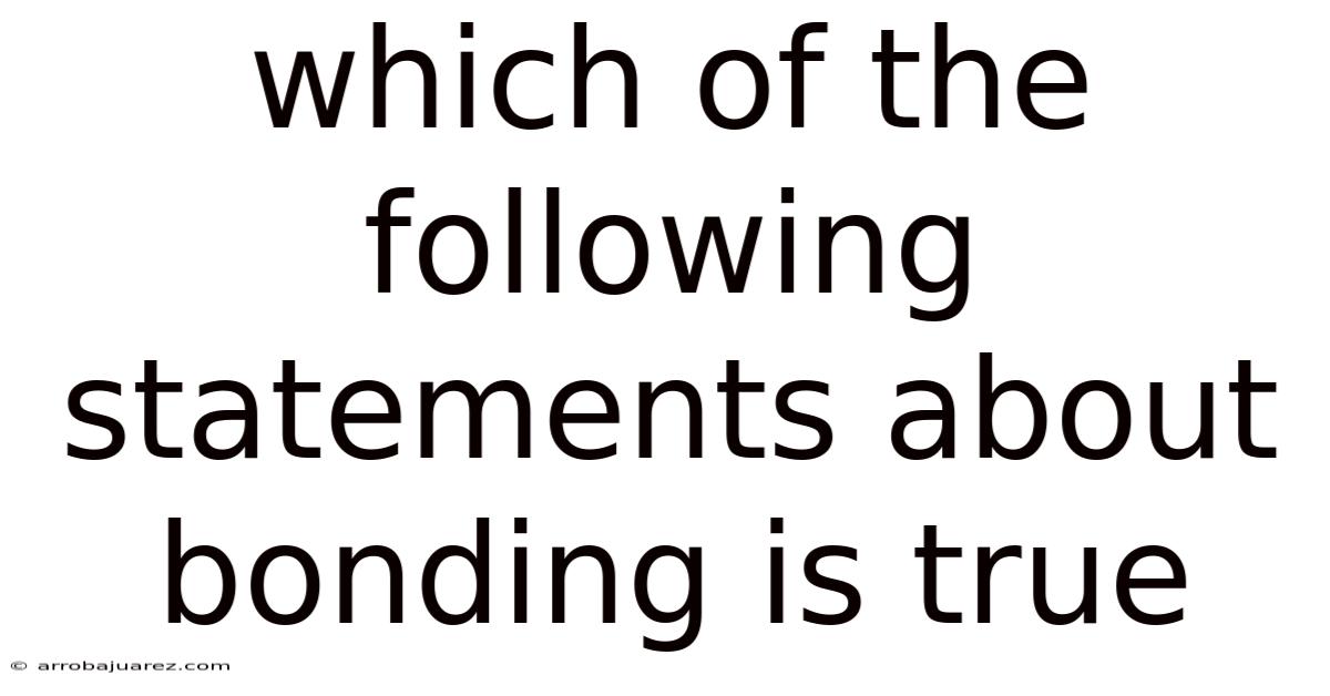 Which Of The Following Statements About Bonding Is True