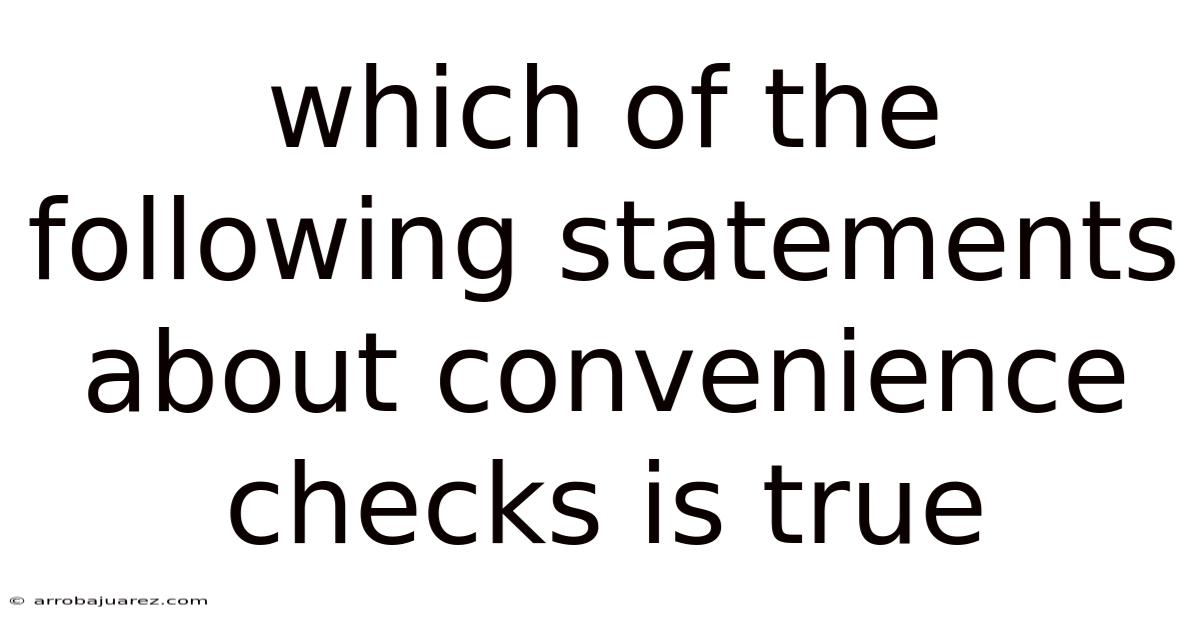 Which Of The Following Statements About Convenience Checks Is True