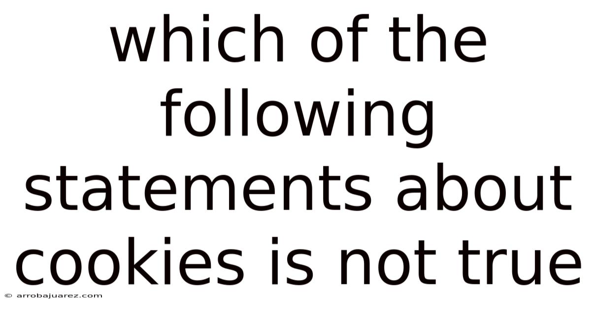 Which Of The Following Statements About Cookies Is Not True