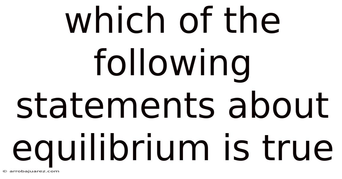 Which Of The Following Statements About Equilibrium Is True