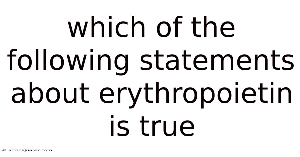 Which Of The Following Statements About Erythropoietin Is True