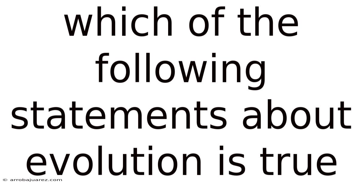 Which Of The Following Statements About Evolution Is True