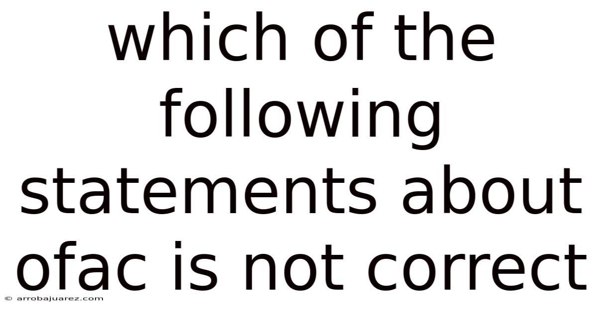 Which Of The Following Statements About Ofac Is Not Correct