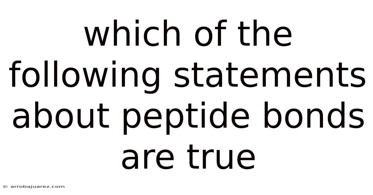 Which Of The Following Statements About Peptide Bonds Are True