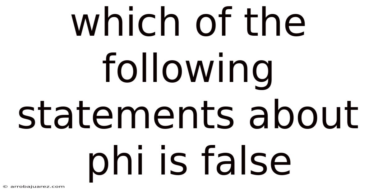Which Of The Following Statements About Phi Is False