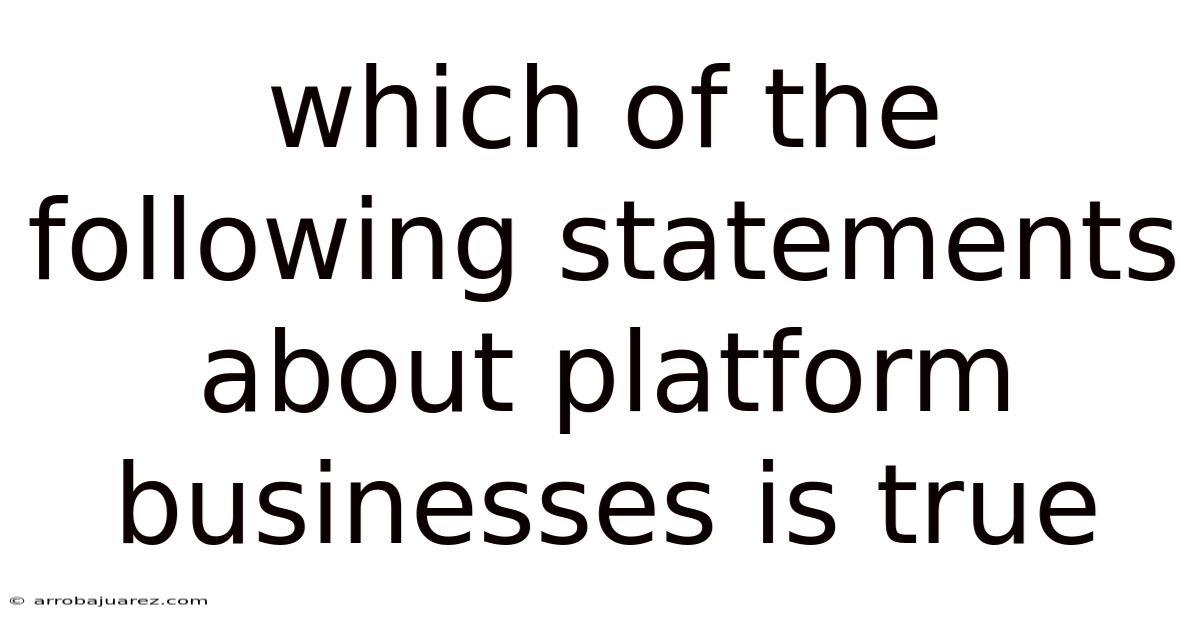Which Of The Following Statements About Platform Businesses Is True