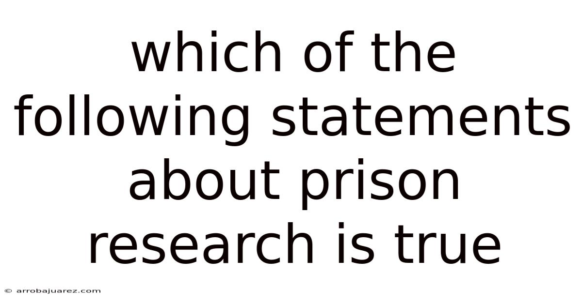 Which Of The Following Statements About Prison Research Is True