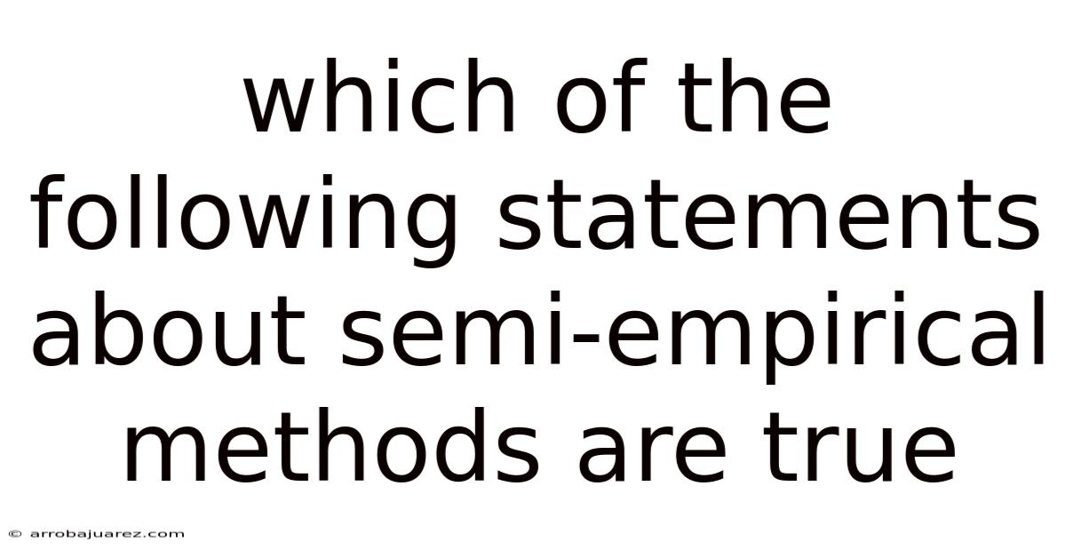 Which Of The Following Statements About Semi-empirical Methods Are True