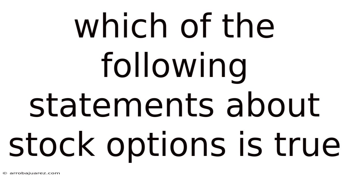 Which Of The Following Statements About Stock Options Is True