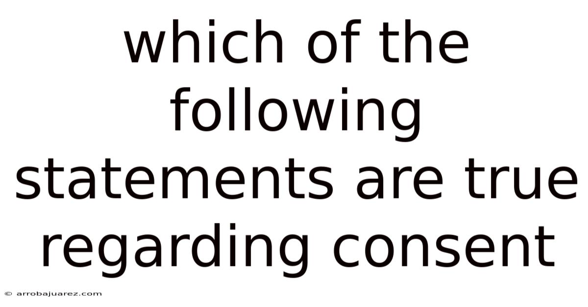 Which Of The Following Statements Are True Regarding Consent