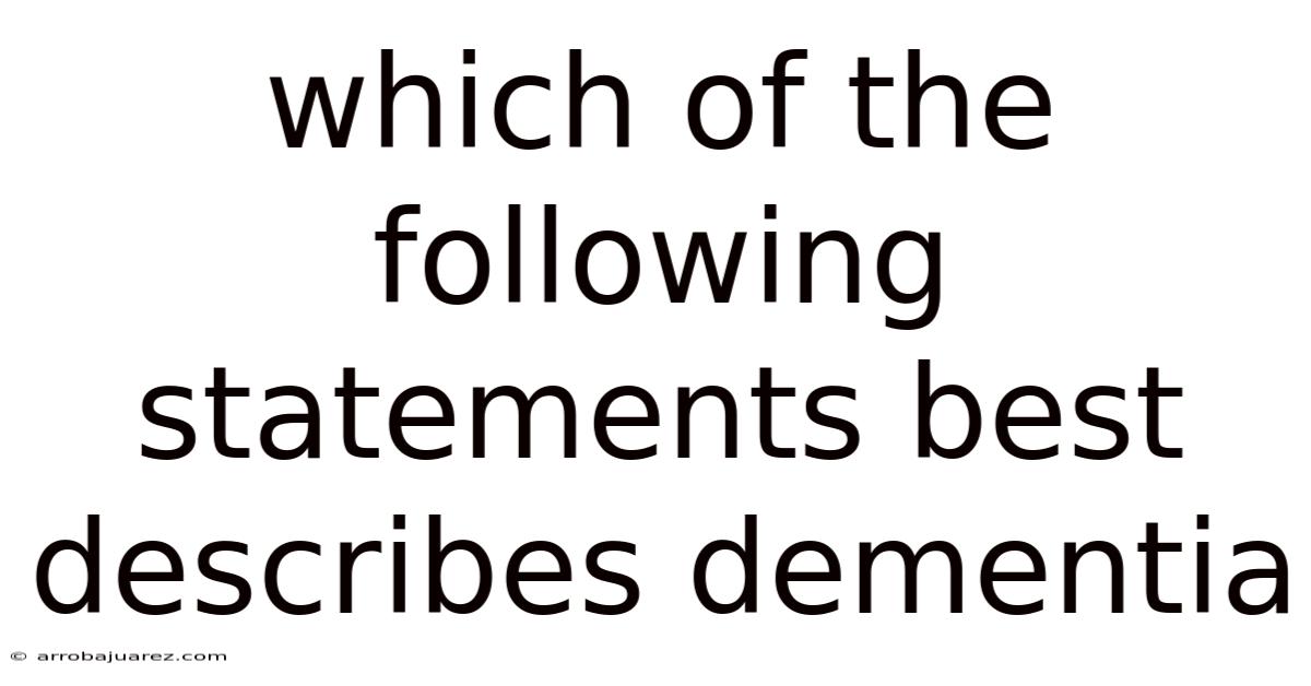 Which Of The Following Statements Best Describes Dementia