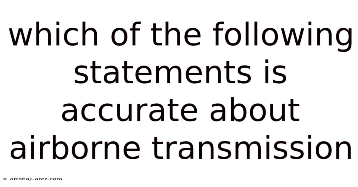 Which Of The Following Statements Is Accurate About Airborne Transmission