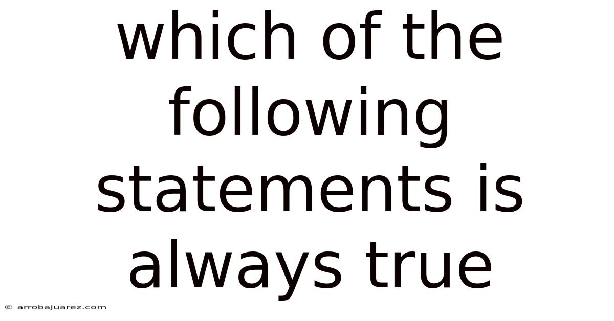 Which Of The Following Statements Is Always True
