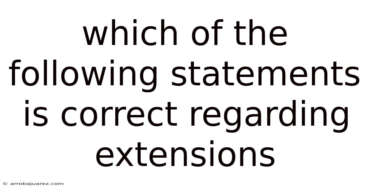 Which Of The Following Statements Is Correct Regarding Extensions
