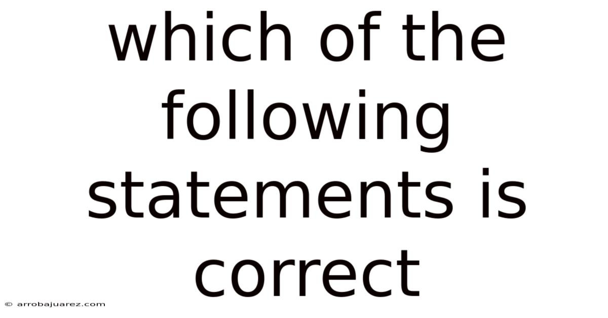 Which Of The Following Statements Is Correct