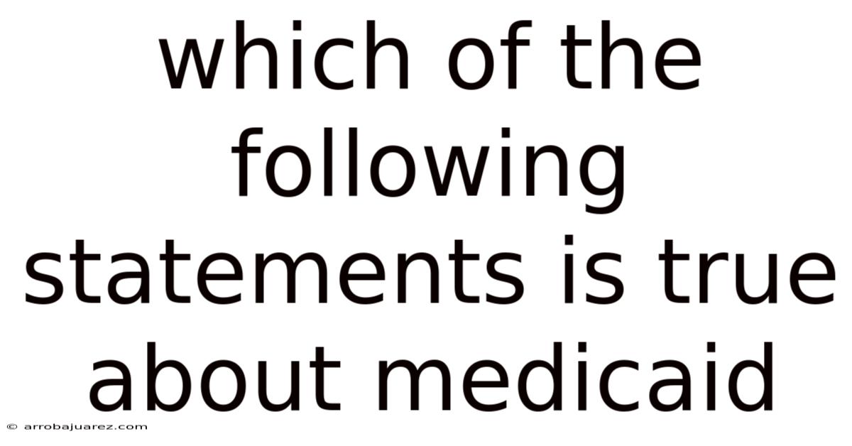 Which Of The Following Statements Is True About Medicaid