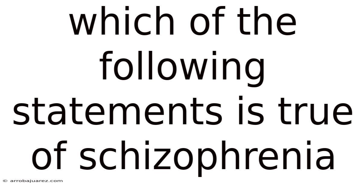 Which Of The Following Statements Is True Of Schizophrenia
