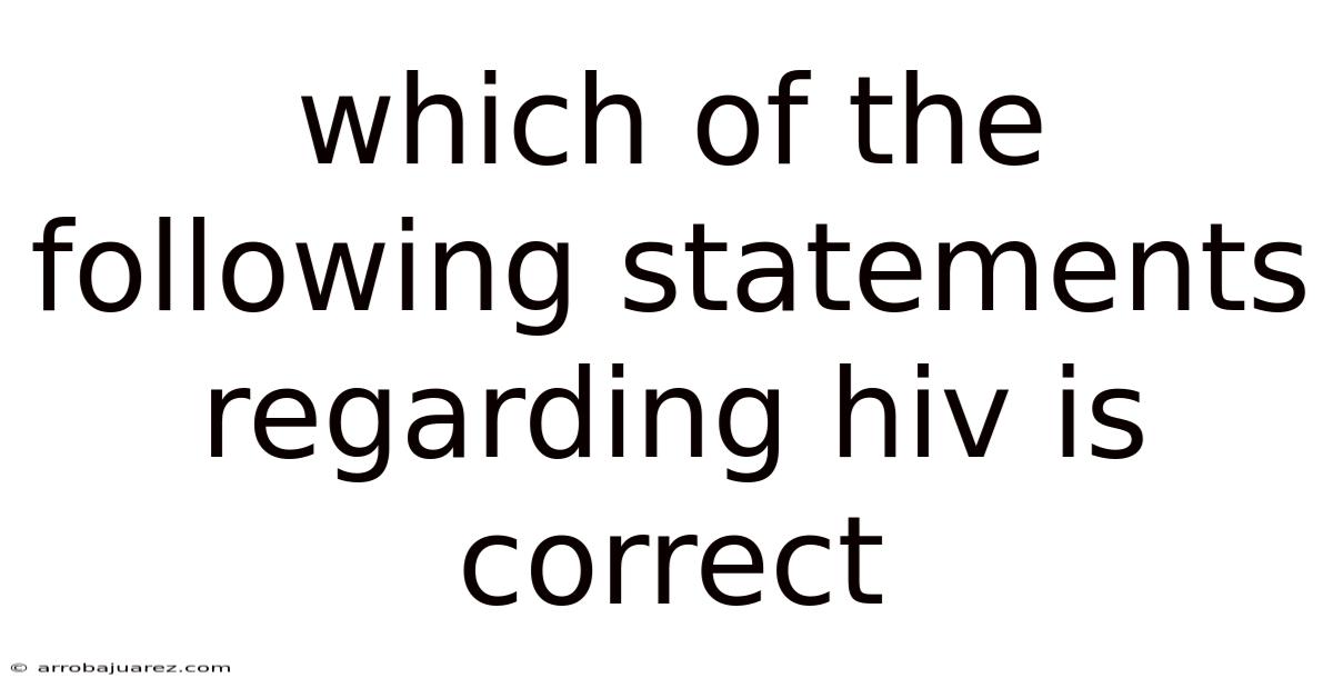 Which Of The Following Statements Regarding Hiv Is Correct