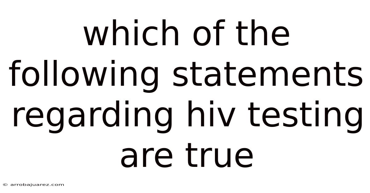 Which Of The Following Statements Regarding Hiv Testing Are True