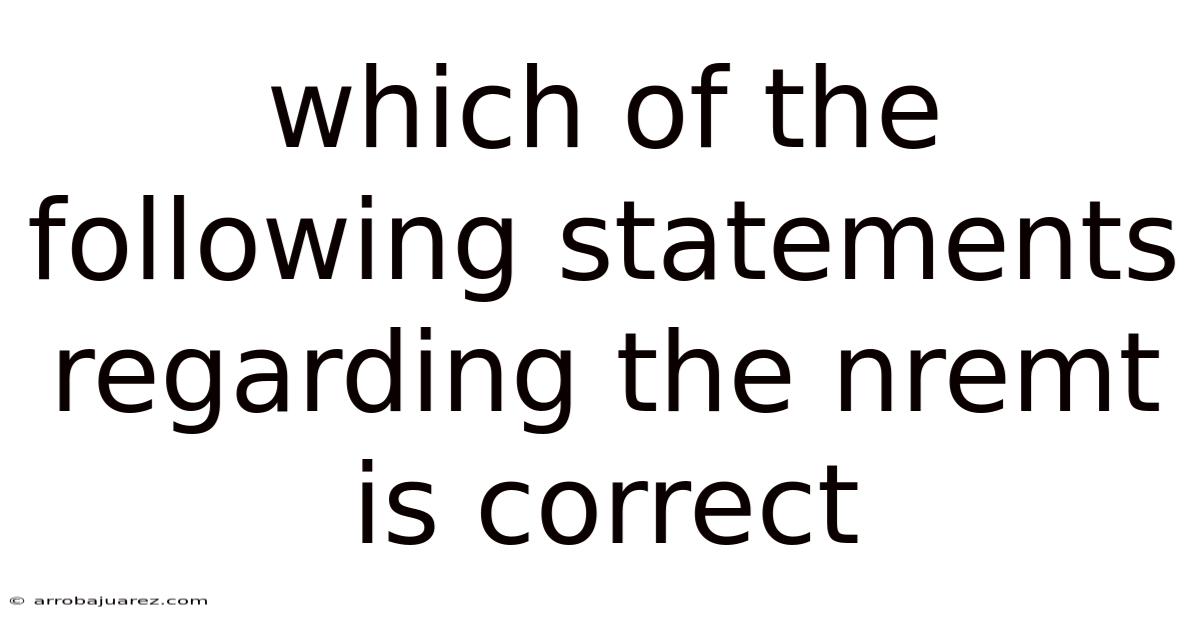 Which Of The Following Statements Regarding The Nremt Is Correct