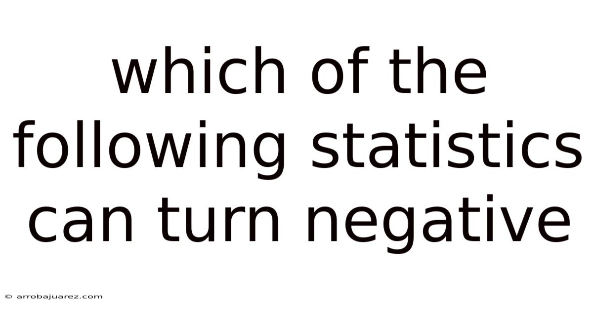Which Of The Following Statistics Can Turn Negative