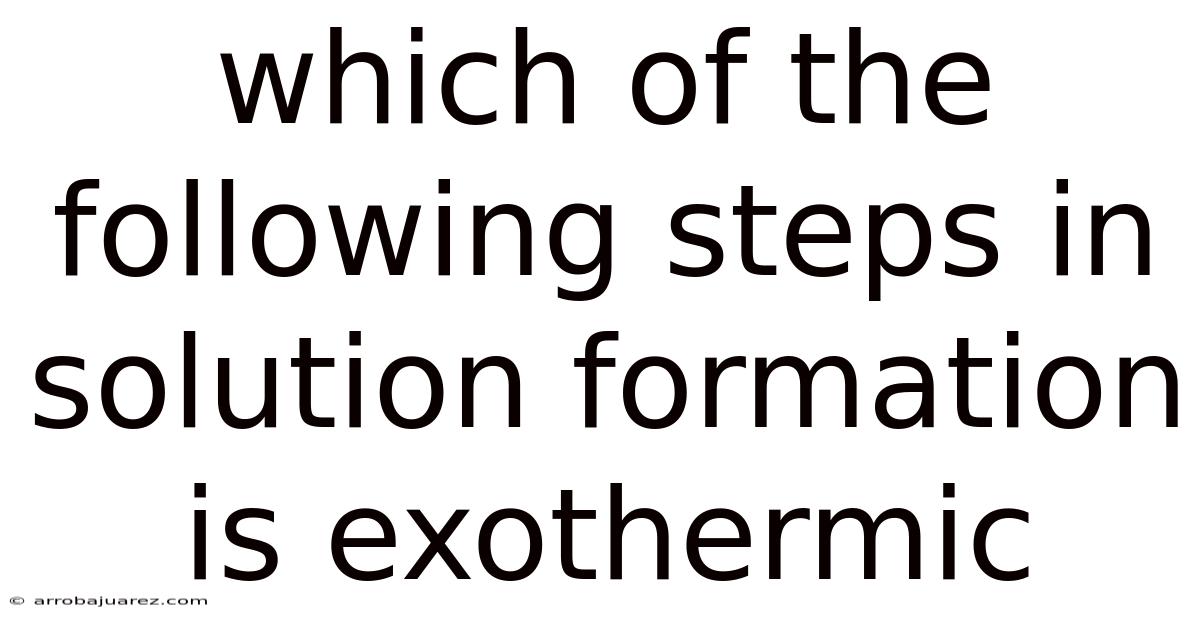 Which Of The Following Steps In Solution Formation Is Exothermic