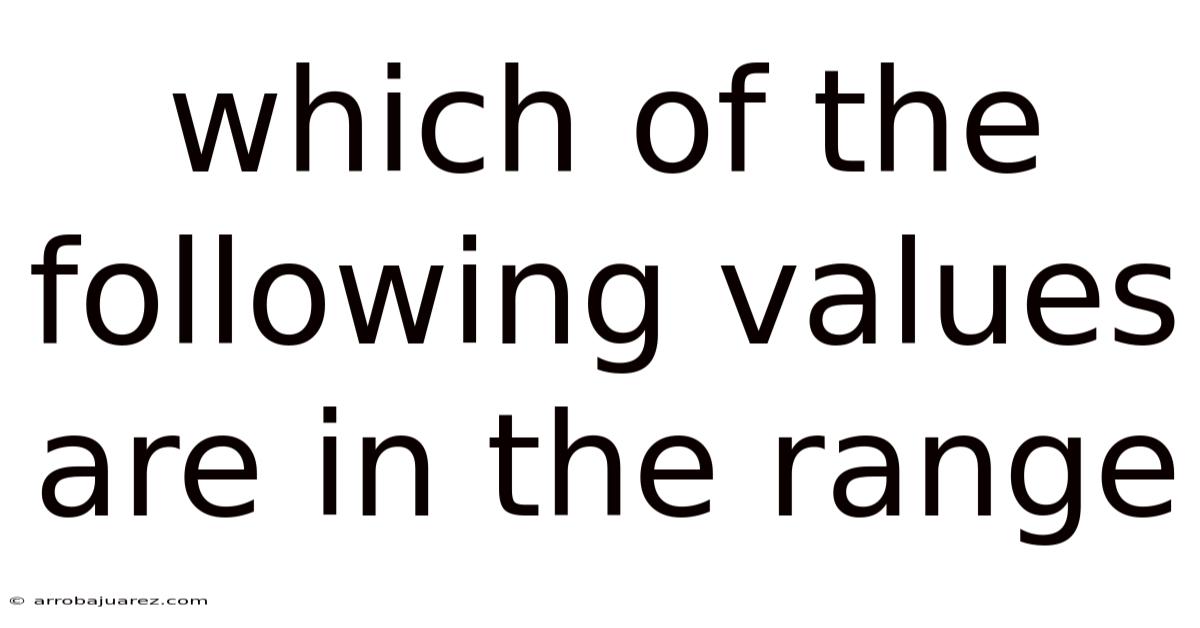 Which Of The Following Values Are In The Range