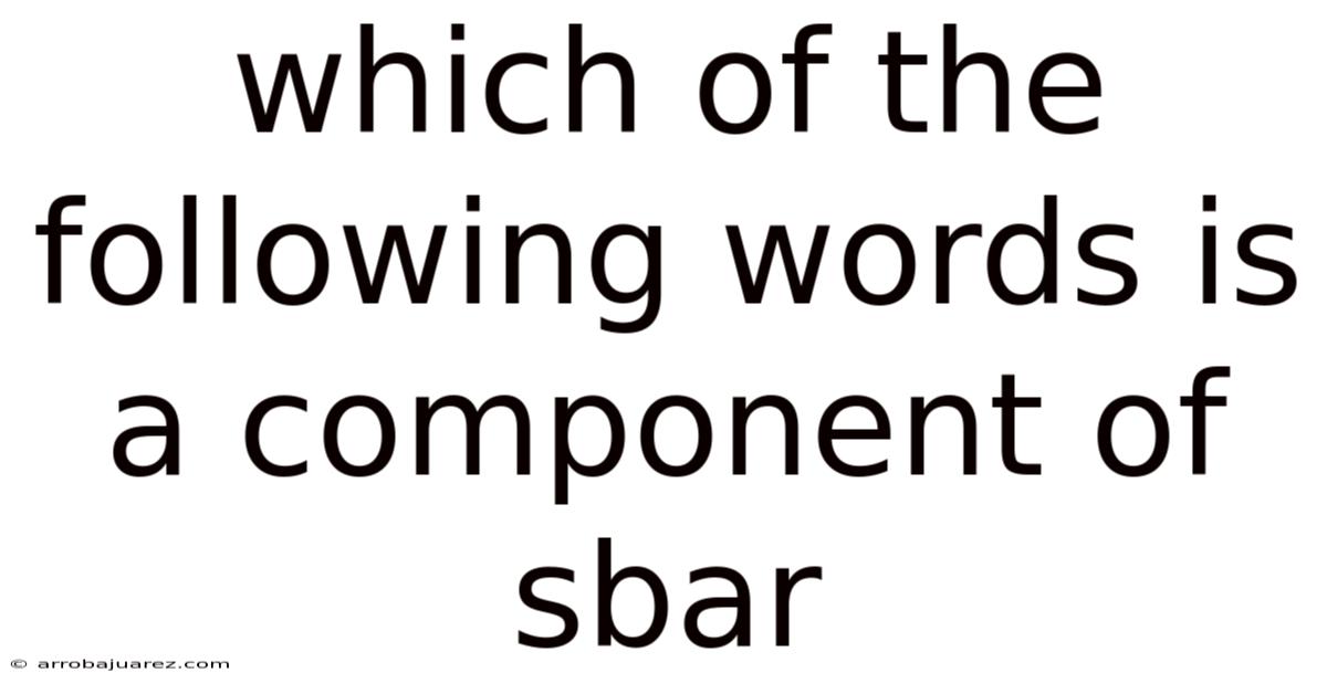 Which Of The Following Words Is A Component Of Sbar