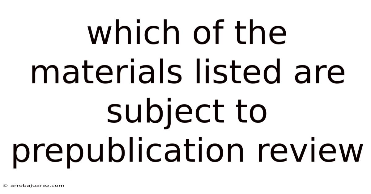 Which Of The Materials Listed Are Subject To Prepublication Review