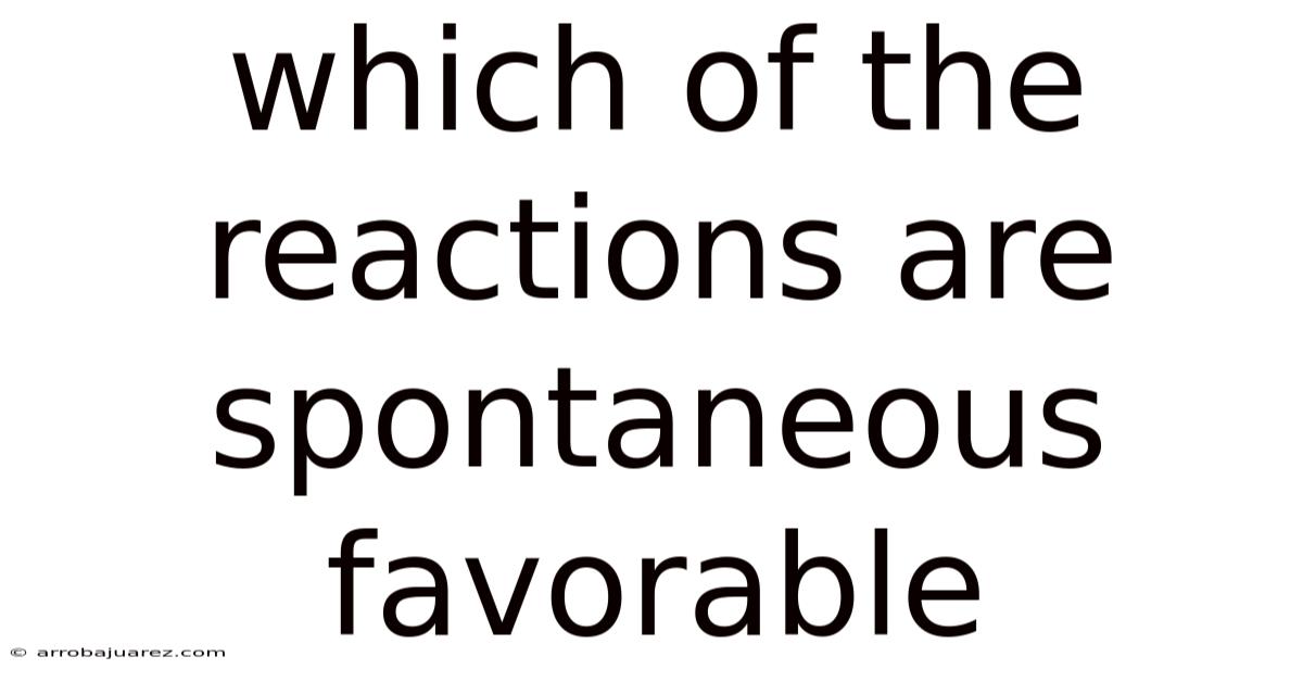 Which Of The Reactions Are Spontaneous Favorable