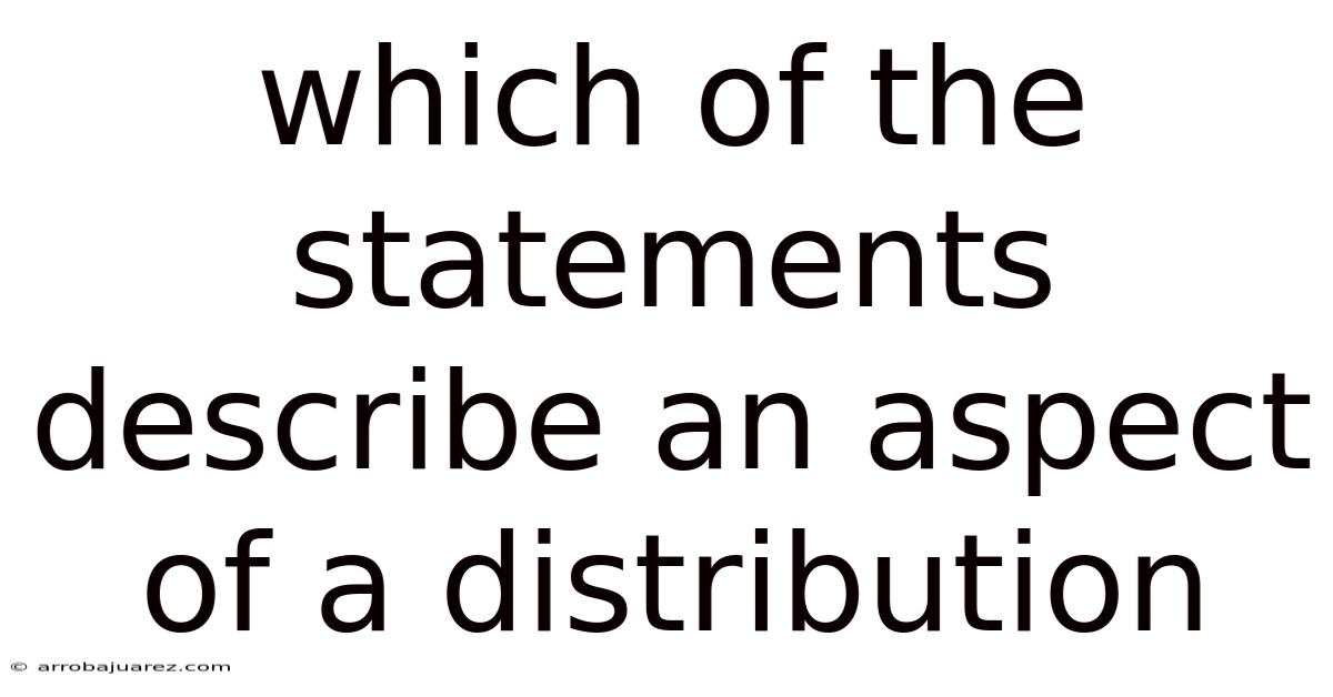 Which Of The Statements Describe An Aspect Of A Distribution