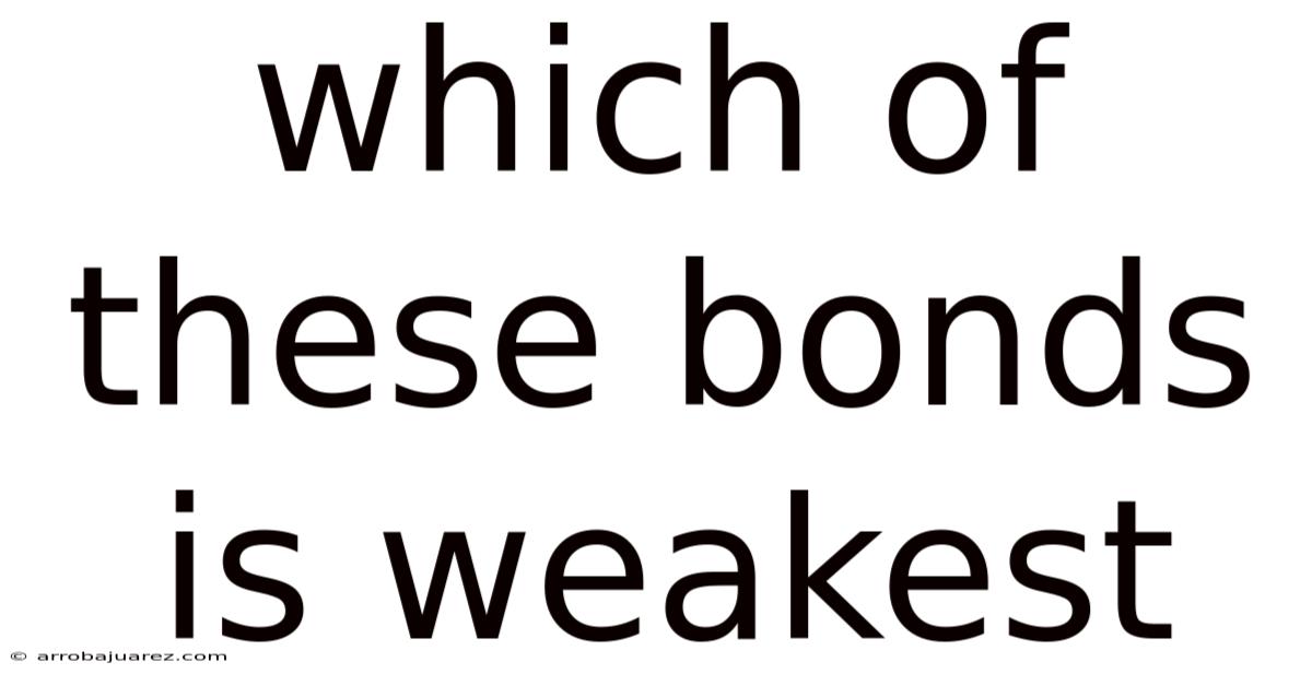 Which Of These Bonds Is Weakest