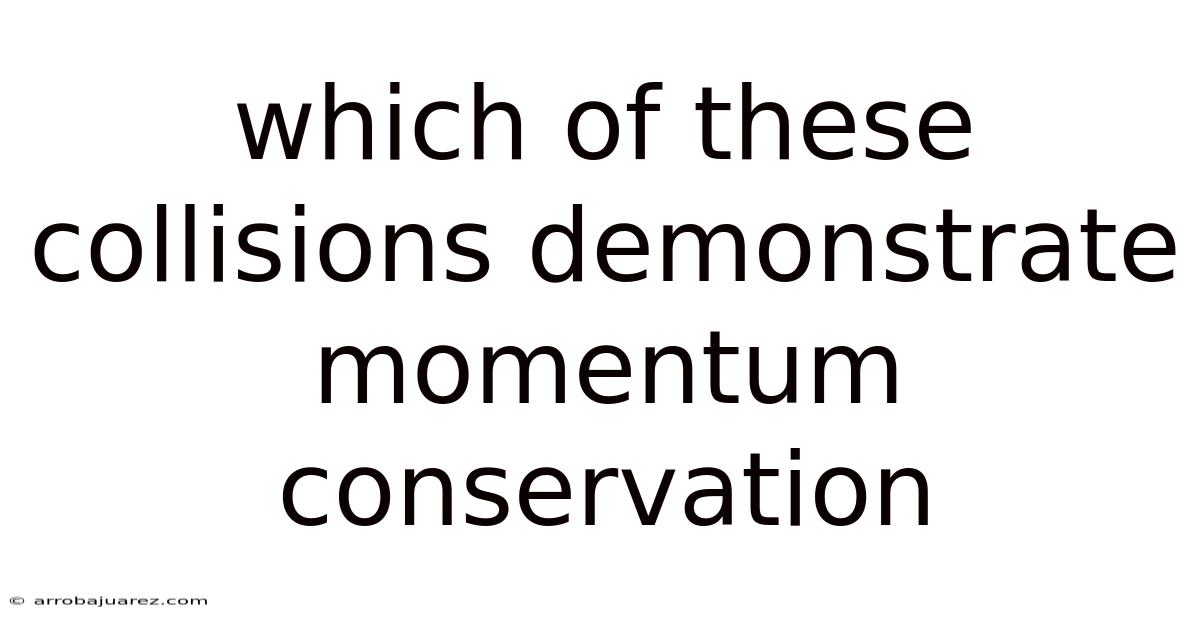 Which Of These Collisions Demonstrate Momentum Conservation