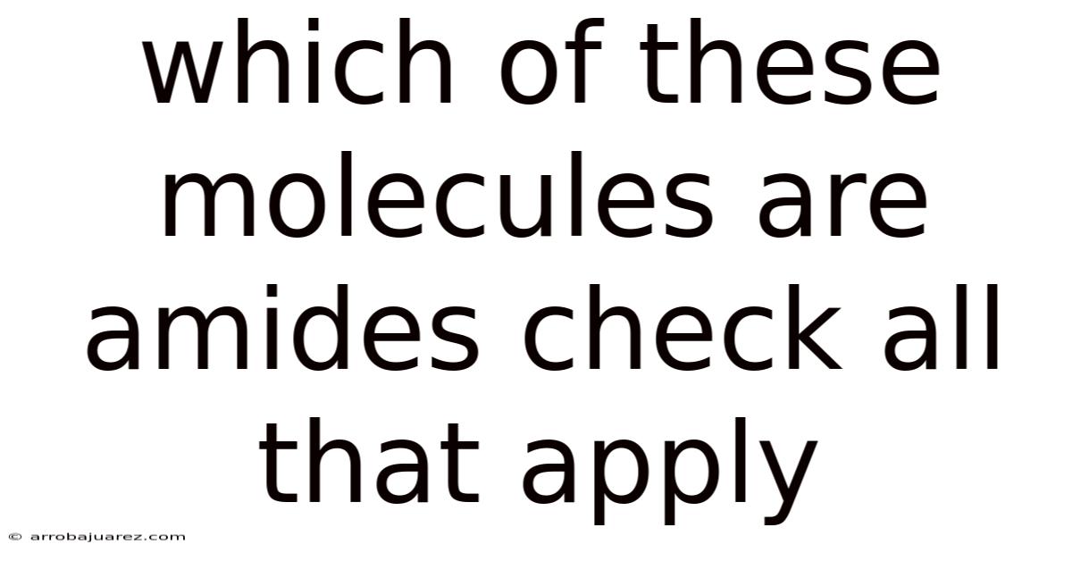 Which Of These Molecules Are Amides Check All That Apply