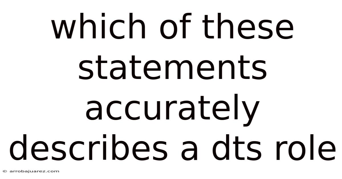 Which Of These Statements Accurately Describes A Dts Role