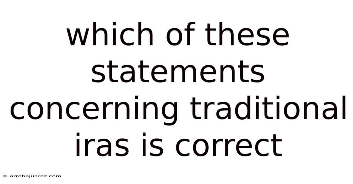 Which Of These Statements Concerning Traditional Iras Is Correct