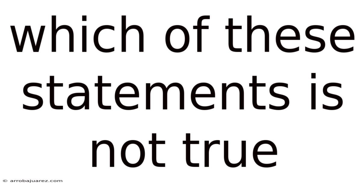 Which Of These Statements Is Not True