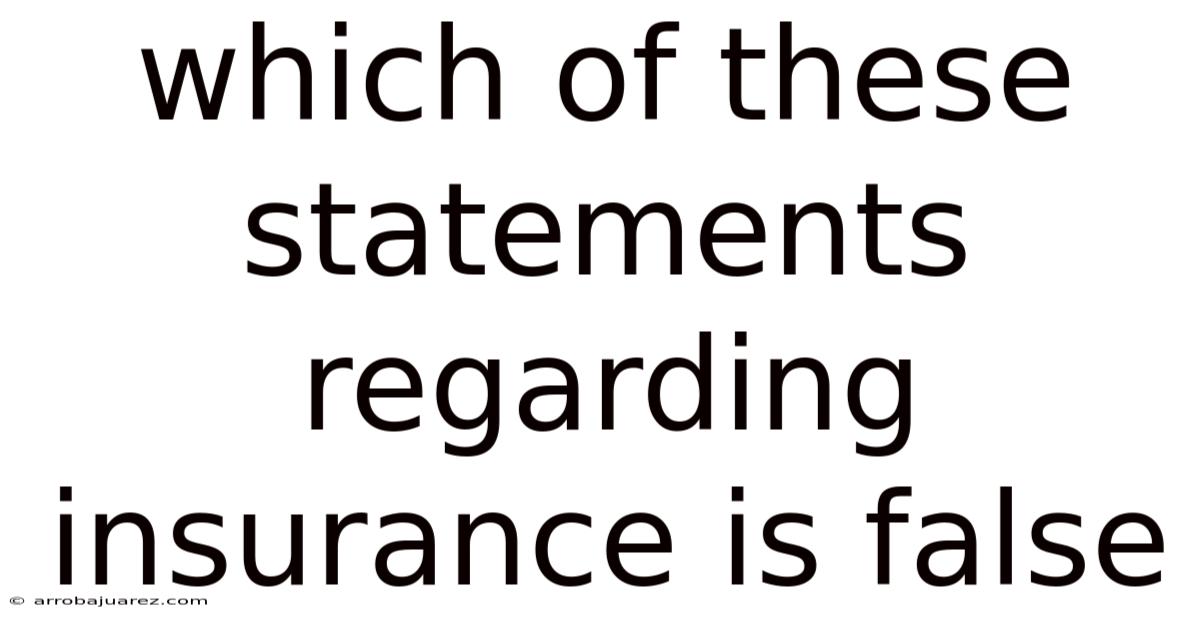 Which Of These Statements Regarding Insurance Is False