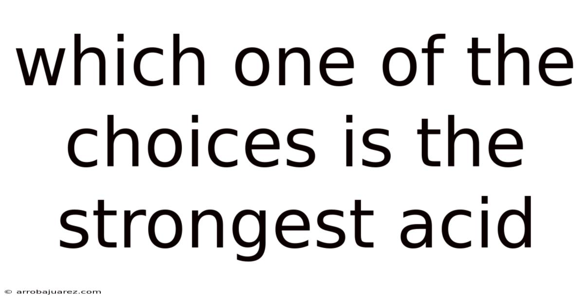 Which One Of The Choices Is The Strongest Acid