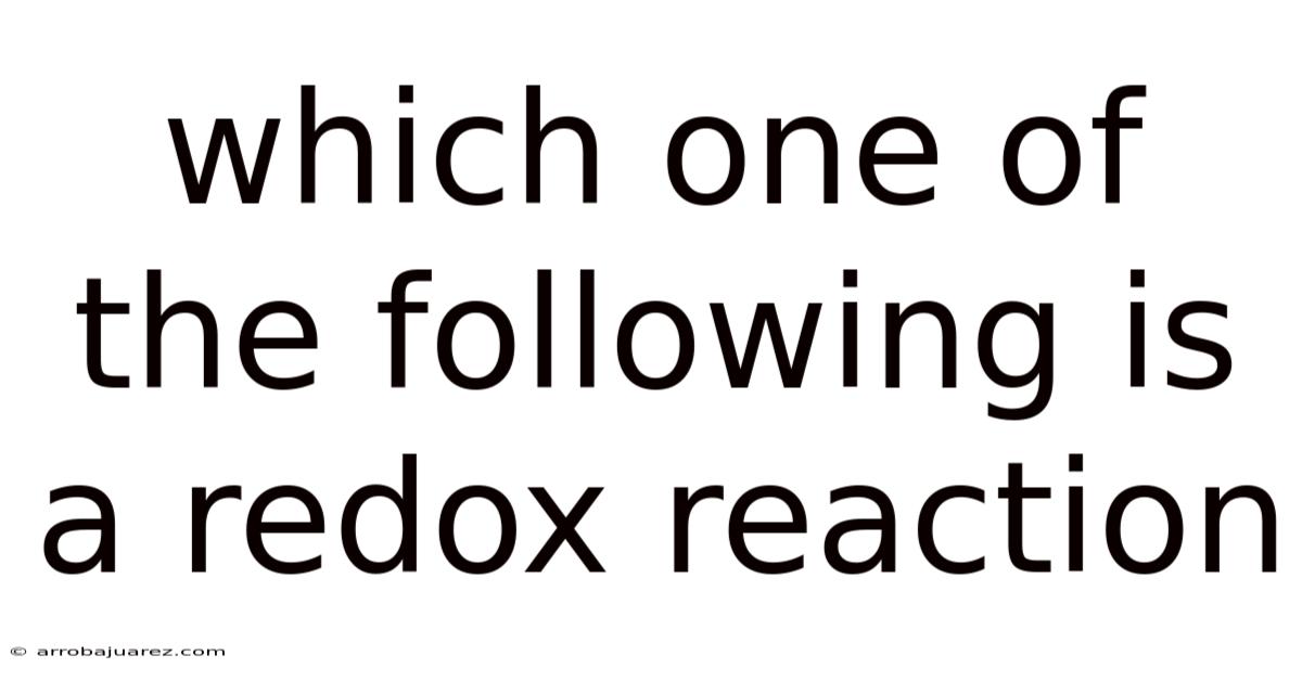 Which One Of The Following Is A Redox Reaction