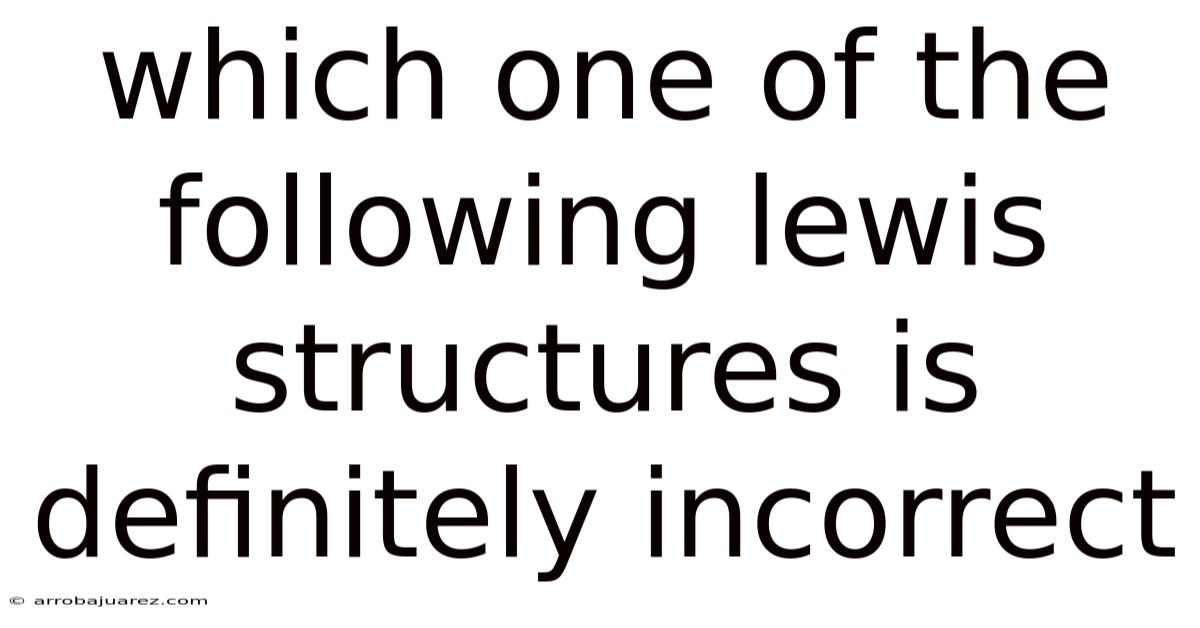 Which One Of The Following Lewis Structures Is Definitely Incorrect
