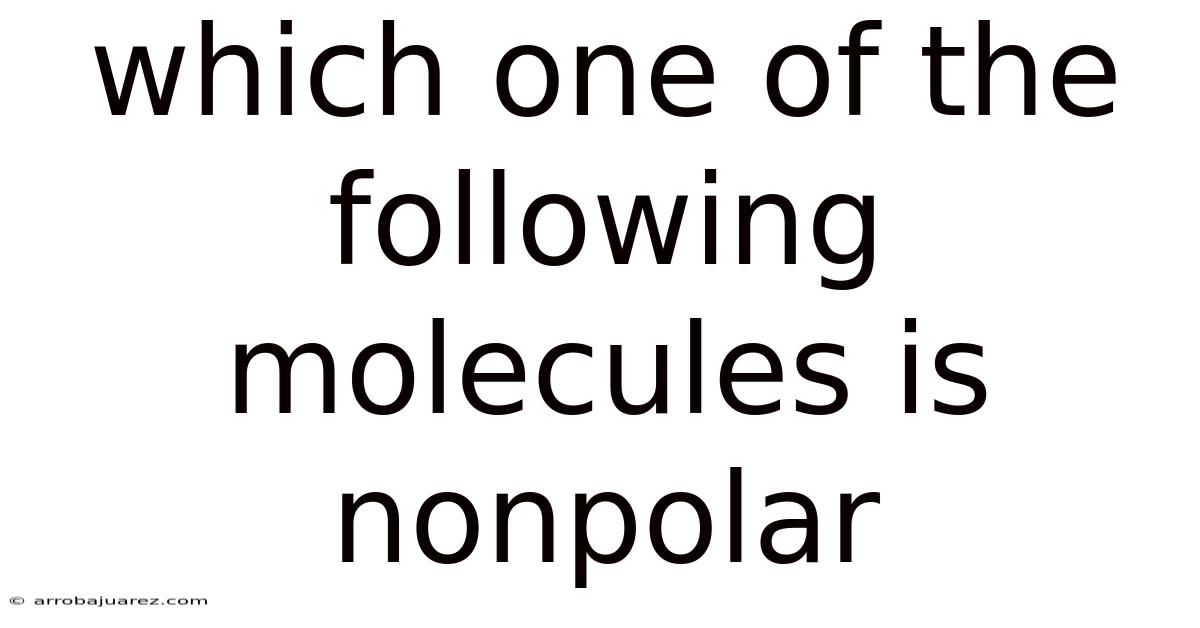 Which One Of The Following Molecules Is Nonpolar