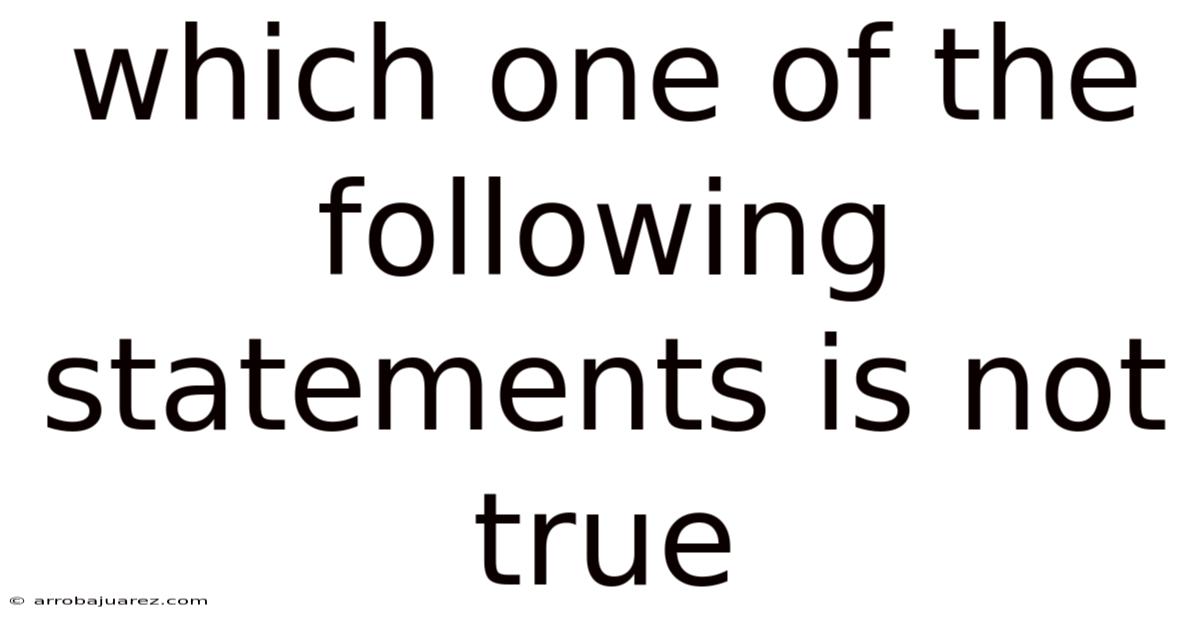 Which One Of The Following Statements Is Not True