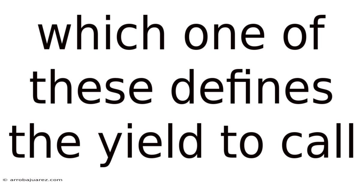 Which One Of These Defines The Yield To Call