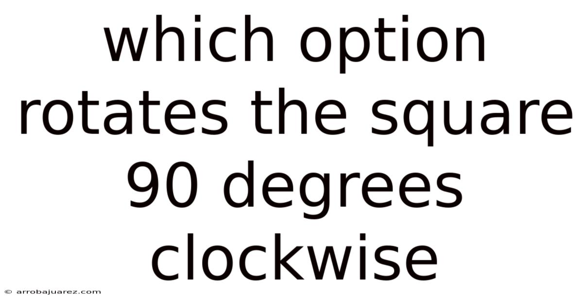 Which Option Rotates The Square 90 Degrees Clockwise