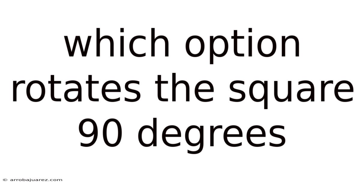 Which Option Rotates The Square 90 Degrees